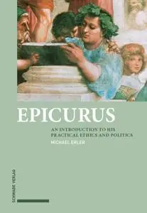 Epicurus: An Introduction to His Practical Ethics and Politics