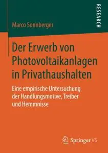 Der Erwerb von Photovoltaikanlagen in Privathaushalten: Eine empirische Untersuchung der Handlungsmotive, Treiber und Hemmnisse