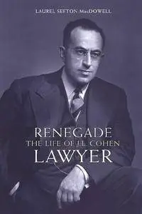 Renegade Lawyer: The Life of J.L. Cohen (Osgoode Society for Canadian Legal History)