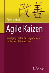Agile Kaizen: Managing Continuous Improvement Far Beyond Retrospectives (Repost)