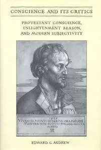 Conscience and Its Critics: Protestant Conscience, Enlightenment Reason, and Modern Subjectivity