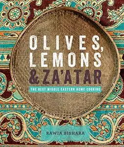 Olives, Lemons and Za'atar: The Best Middle Eastern Home Cooking