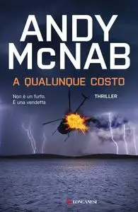 Andy McNab - A qualunque costo