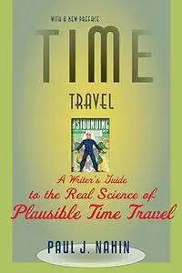 Time Travel: A Writer's Guide to the Real Science of Plausible Time Travel