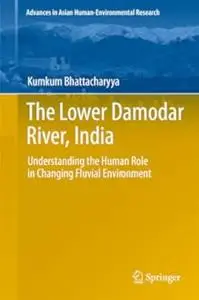 The Lower Damodar River, India: Understanding the Human Role in Changing Fluvial Environment (Repost)