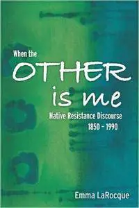 When the Other is Me: Native Resistance Discourse, 1850-1990