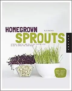 Homegrown Sprouts A Fresh, Healthy, and Delicious Step by Step Guide to Sprouting Year Round