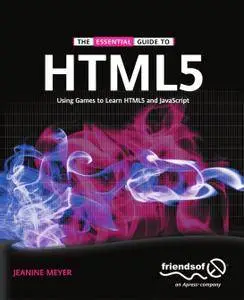 The Essential Guide to HTML5: Using Games to Learn HTML5 and JavaScript