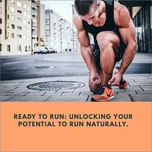 Ready to Run: Unlocking Your Potential to Run Naturally [Audiobook]