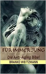 Für Immer Jung: Die Anti-Aging Bibel
