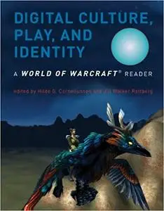 Digital Culture, Play, and Identity: A World of Warcraft® Reader