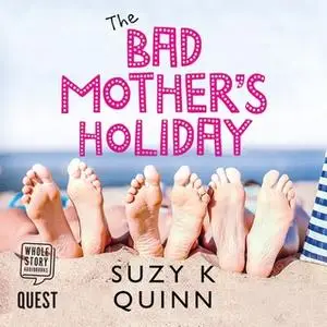 «The Bad Mother's Holiday» by Suzy K Quinn