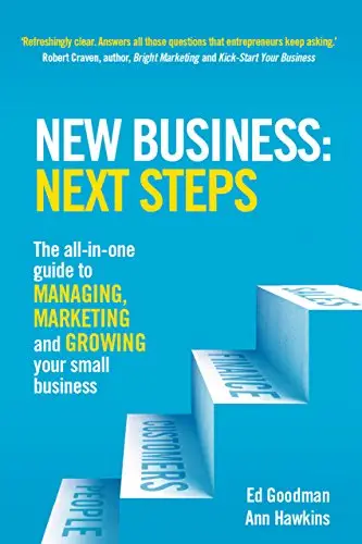New Business: Next Steps: The all-in-one guide to managing, marketing and growing your small business