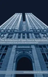 The Architecture of Open Source Applications, Volume II: Structure, Scale, and a Few More Fearless Hacks