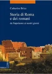 Catherine Brice – Storia di Roma e dei romani: Da Napoleone ai nostri giorni
