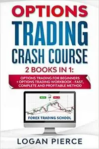 Options Trading Crash Course: 2 Books in 1: Options Trading For Beginners + Options Trading Workbook - Fast, Complete