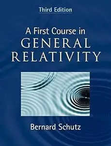 A First Course in General Relativity (3rd Edition)