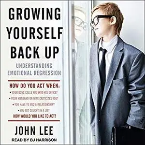 Growing Yourself Back Up: Understanding Emotional Regression [Audiobook]