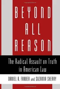 Beyond All Reason: The Radical Assault on Truth in American Law