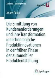 Die Ermittlung von Kundenanforderungen und ihre Transformation in technologische Produktinnovationen in der frühen Phase der au