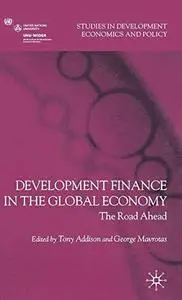 Development Finance in the Global Economy: The Road Ahead (Studies in Development Economics and Policy)