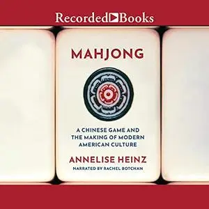 Mahjong: A Chinese Game and the Making of Modern American Culture [Audiobook]