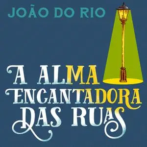 «A Alma Encantadora das Ruas» by João do Rio