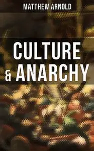 «Culture & Anarchy» by Matthew Arnold