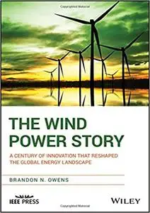 The Wind Power Story: A Century of Innovation that Reshaped the Global Energy Landscape