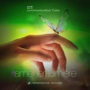 Communication Tube - Amener Lumière (2018)