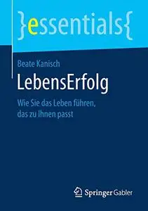 LebensErfolg: Wie Sie das Leben führen, das zu Ihnen passt (Repost)