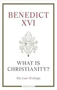 What Is Christianity?: The Last Writings