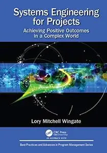 Systems Engineering for Projects: Achieving Positive Outcomes in a Complex World