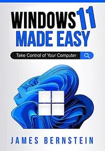 Windows 11 Made Easy: Take Control of Your Computer