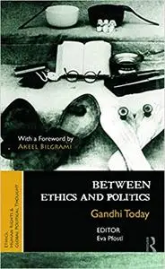 Between Ethics and Politics: New Essays on Gandhi