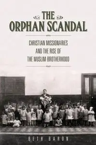 The Orphan Scandal: Christian Missionaries and the Rise of the Muslim Brotherhood (Repost)