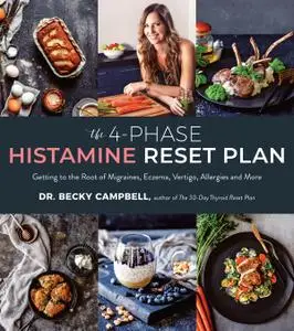 The 4-Phase Histamine Reset Plan: Getting to the Root of Migraines, Eczema, Vertigo, Allergies and More