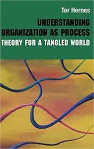 Understanding Organization as Process: Theory for a Tangled World