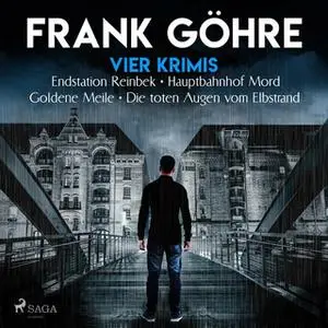 «Vier Krimis: Endstation Reinbek, Hauptbahnhof Mord, Goldene Meile, Die toten Augen vom Elbstrand» by Frank Göhre