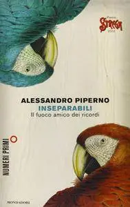 Alessandro Piperno - Inseparabili. Il fuoco amico dei ricordi