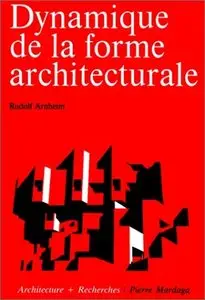 Rudolf Arnheim, "Dynamique de la forme architecturale"