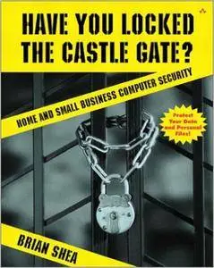 Have You Locked the Castle Gate?: Home and Small Business Computer Security (Repost)