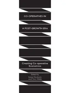 Co-operatives in a Post-Growth Era: Creating Co-operative Economics