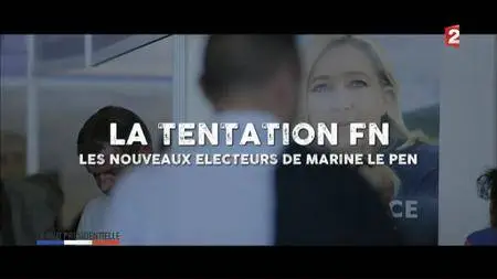 (Fr2) La tentation FN, les nouveaux électeurs de Marine Le Pen (2017)