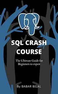 Sql Crash Course: The Ultimate Guide for Beginners to expert 2022