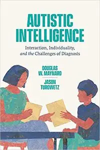 Autistic Intelligence: Interaction, Individuality, and the Challenges of Diagnosis