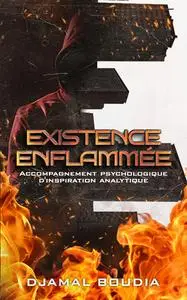 Existence Enflammée : Accompagnement psychologique d'inspiration analytique - Djamal Boudia
