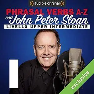 John Peter Sloan - I (Lesson 12) Phrasal verbs A-Z con John Peter Sloan [Audiobook]