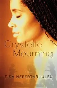 «Crystelle Mourning» by Eisa Nefertari Ulen