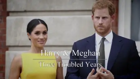 Ch5. - Harry And Meghan Three Troubled Years (2021)